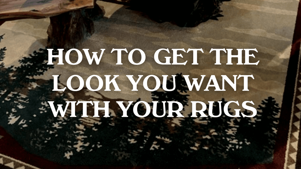 How to Get the Look You Want With Your Rugs