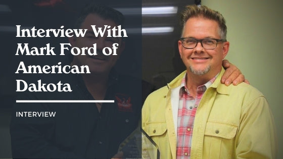 An Interview with Mark Ford of American Dakota
